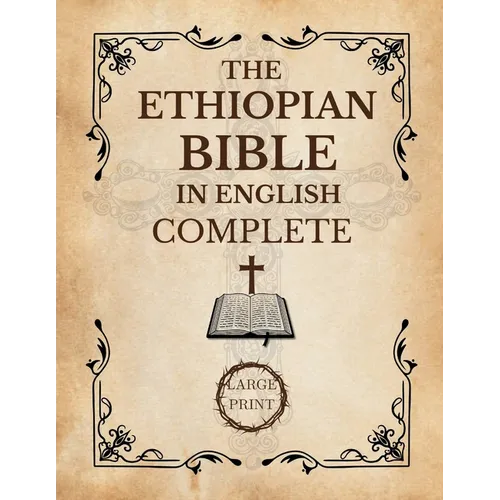 The Ethiopian Bible In English Complete [Large Print]: A Historical and Canonical Guide to the 88 Books of the Orthodox Church