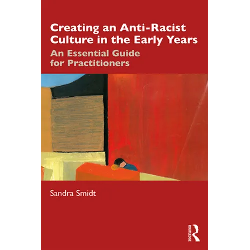 Creating an Anti-Racist Culture in the Early Years: An Essential Guide for Practitioners