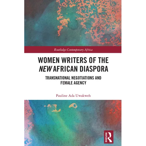 Women Writers of the New African Diaspora: Transnational Negotiations and Female Agency