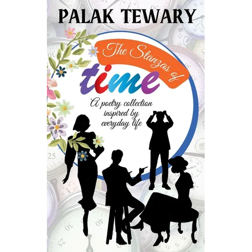 The Stanzas of Time: A poetry collection inspired by everyday life