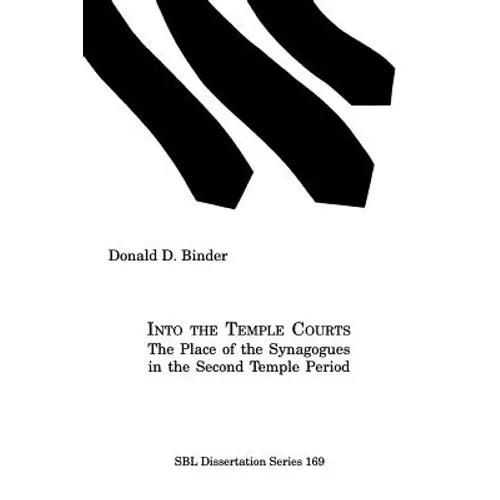 Into the Temple Courts: The Place of the Synagogues in the Second Temple Period