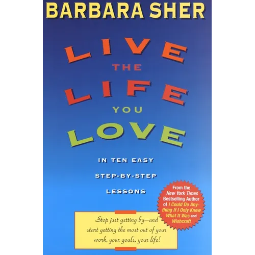 Live the Life You Love: In Ten Easy Step-By Step Lessons