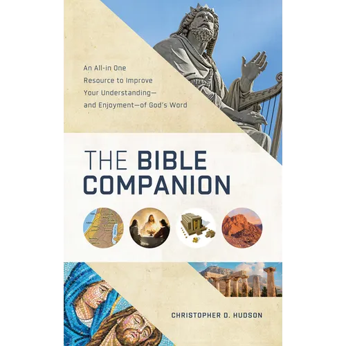 The Bible Companion: An All-In-One Resource to Improve Your Understanding--And Enjoyment--Of God's Word