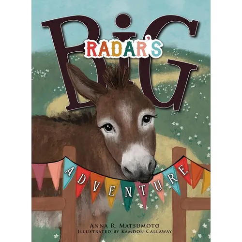 Radar's Big Adventure: The Story of a Real-Life One-Eared Donkey and His Extra-Special Friends