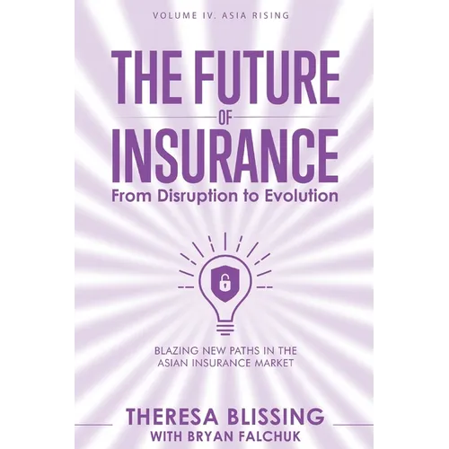 The Future of Insurance, Volume IV. Asia Rising: Blazing New Paths in The Asian Insurance Market