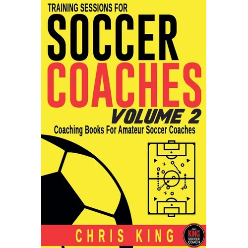 Training Sessions For Soccer Coaches Volume 2