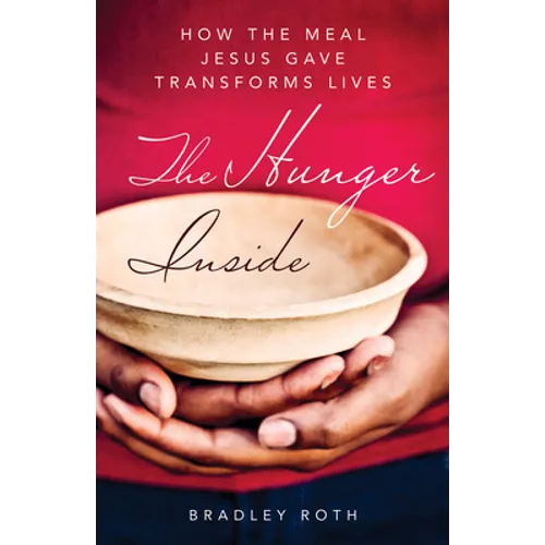 Hunger Inside: How the Meal Jesus Gave Transforms Lives