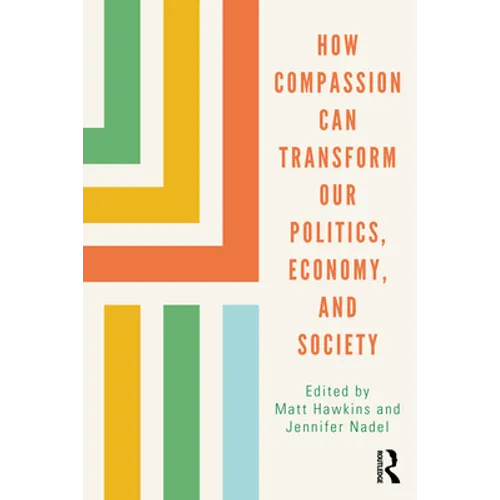 How Compassion Can Transform Our Politics, Economy, and Society