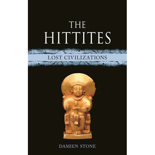 The Hittites: Lost Civilizations