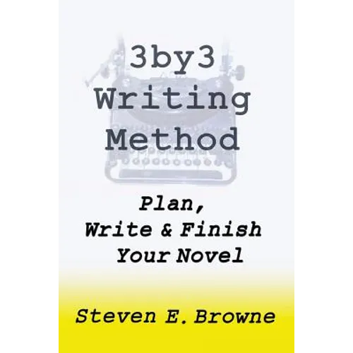 The 3by3 Writing Method - Plan, Write & Finish Your Novel: The Workbook