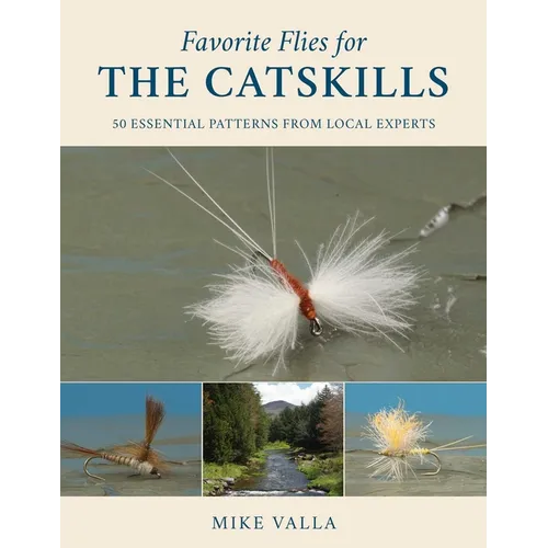 Favorite Flies for the Catskills: 50 Essential Patterns from Local Experts