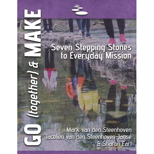 GO (together) & MAKE: Seven Practical Stepping Stones to Help You Learn a Missional Lifestyle
