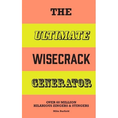 The Ultimate Wisecrack Generator: Over 60 Million Hilarious Zingers & Stingers