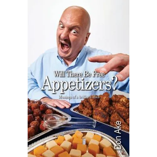 Will There Be Free Appetizers?: Musings of a brilliant idiot