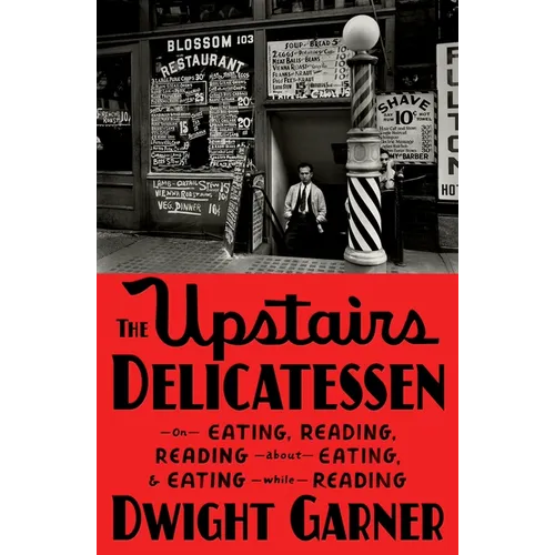 The Upstairs Delicatessen: On Eating, Reading, Reading about Eating, and Eating While Reading
