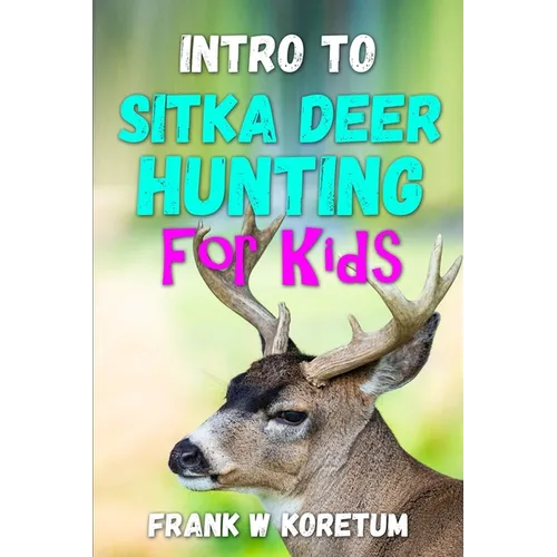 Intro to Sitka Deer Hunting for Kids