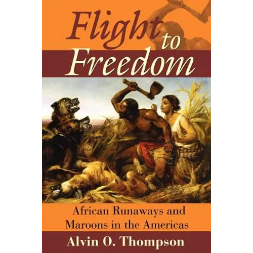 Flight to Freedom: African Runaways and Maroons in the Americas