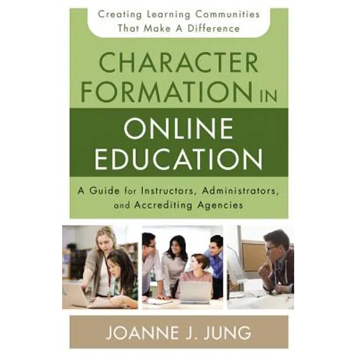 Character Formation in Online Education: A Guide for Instructors, Administrators, and Accrediting Agencies