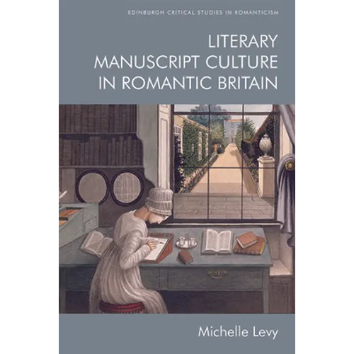 Literary Manuscript Culture in Romantic Britain