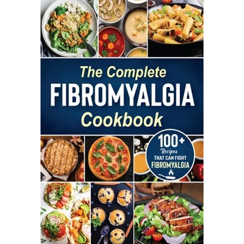 The complete Fibromyalgia Cookbook: 100+ quick and easy recipes that can fight Fibromyalgia the Easy and Healthy Anti-Inflammatory Diet Recipes the co