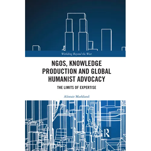 Ngos, Knowledge Production and Global Humanist Advocacy: The Limits of Expertise