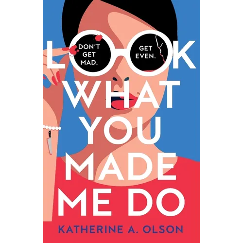 Look What You Made Me Do: A deliciously dark, twisty and witty revenge thriller that will kill you with laughter