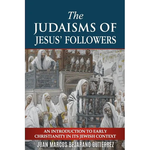 The Judaisms of Jesus' Followers: An Introduction to Early Christianity in its Jewish Context