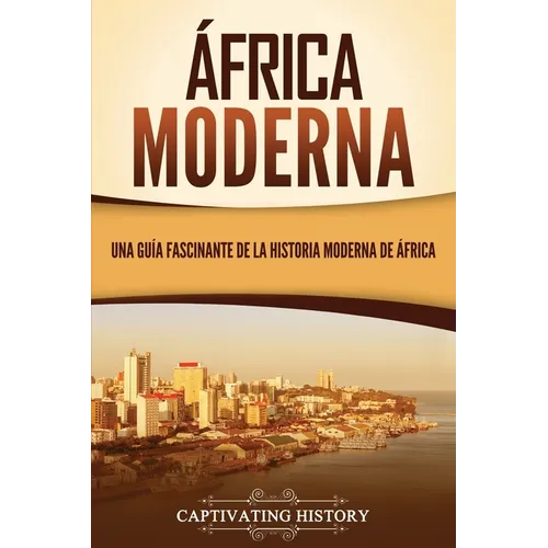África moderna: Una guía fascinante de la historia moderna de África