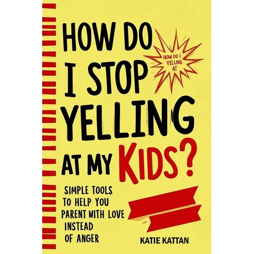 How Do I Stop Yelling at My Kids? Simple Tools to Help You Parent with Love Instead of Anger