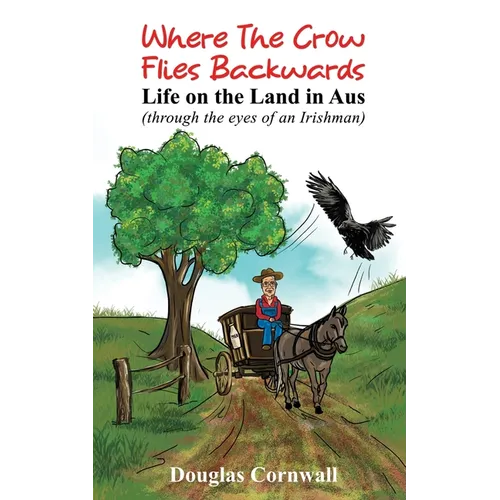 Where the crow flies backwards: Life on the land in Aus