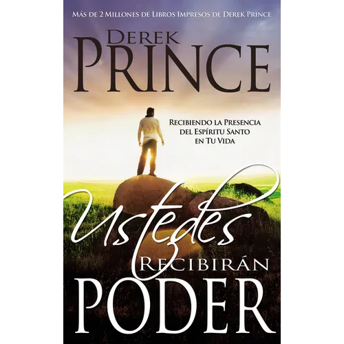 Ustedes Recibirán Poder: Recibiendo La Presencia del Espíritu Santo En Tu Vida