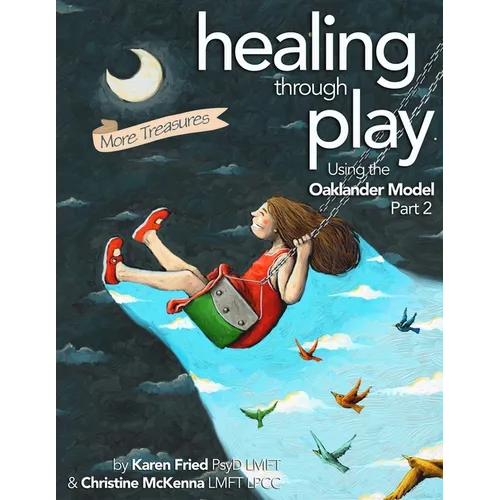Healing Through Play Using the Oaklander Model 2nd Edition: More Treasures