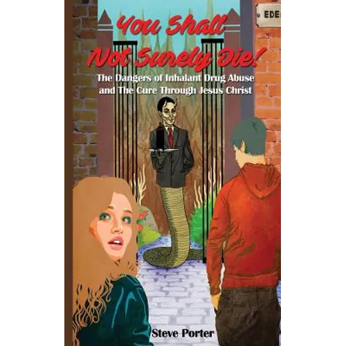 You Shall Not Surely Die!: The Dangers of Inhalant Drug Abuse and The Cure Through Jesus Christ