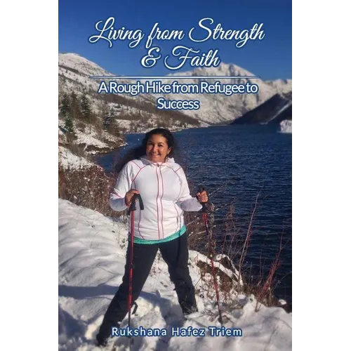 Living from Strength & Faith: A Rough Hike from Refugee to Success