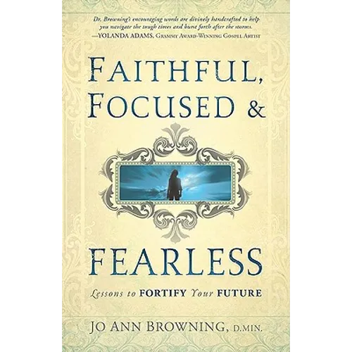 Faithful, Focused and Fearless: Lessons to Fortify Your Future