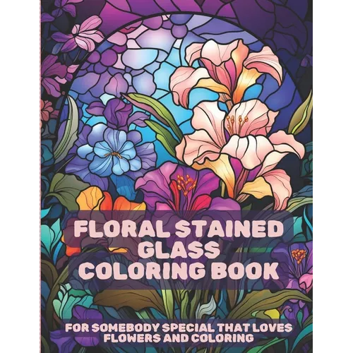 Floral Stained Glass Coloring Book: Stress Relief for All Ages!