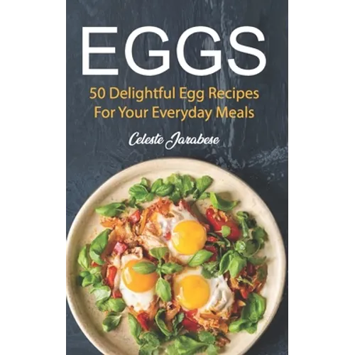 Eggs: 50 Delightful Egg Recipes