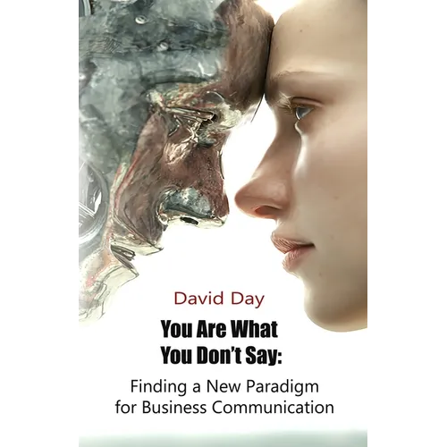 You Are What You Don't Say: Finding a New Paradigm for Business Communication