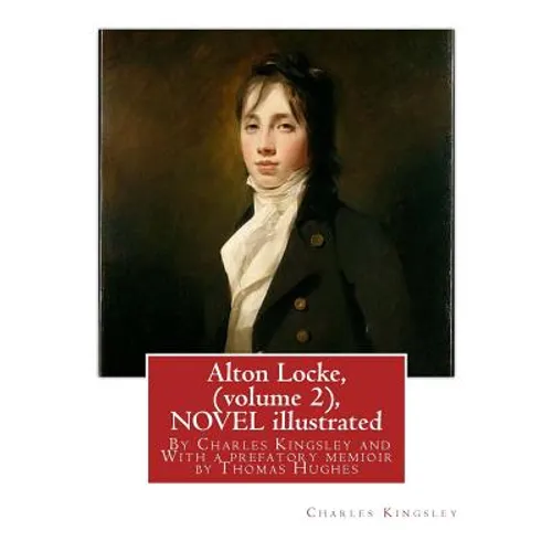 Alton Locke, By Charles Kingsley (volume 2), A NOVEL illustrated: With a prefatory memioir by Thomas Hughes(20 October 1822 - 22 March 1896) was an En