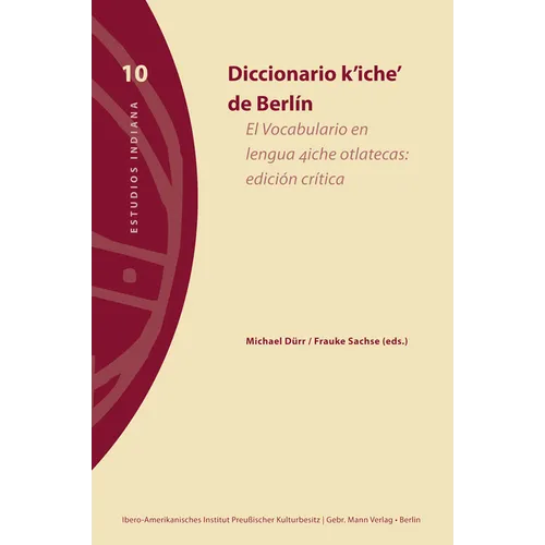 Diccionario K'Iche' de Berlin: El Vocabulario En Lengua 4iche Otlatecas: Edicion Critica