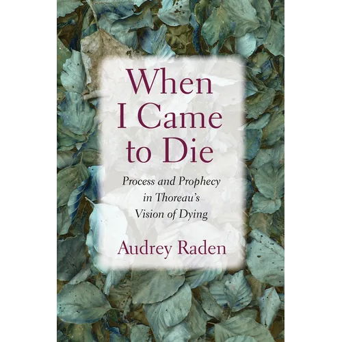 When I Came to Die: Process and Prophecy in Thoreau's Vision of Dying