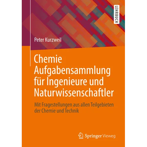 Chemie Aufgabensammlung Für Ingenieure Und Naturwissenschaftler: Mit Fragestellungen Aus Allen Teilgebieten Der Chemie Und Technik