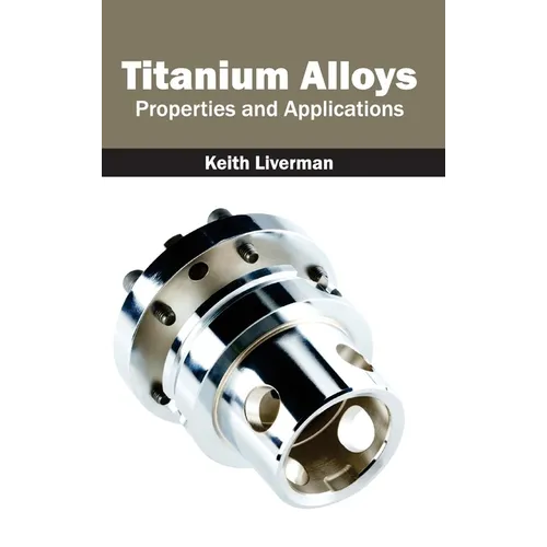 Titanium Alloys: Properties and Applications