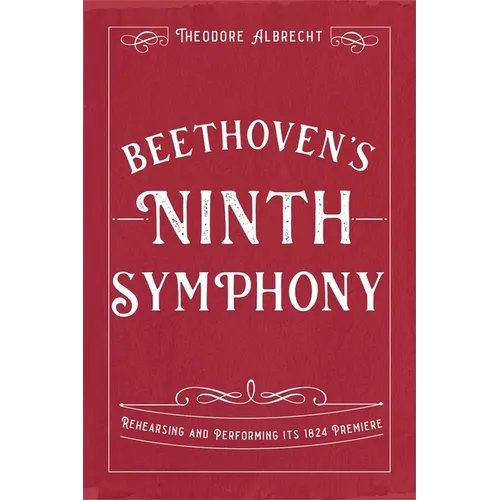 Beethoven's Ninth Symphony: Rehearsing and Performing Its 1824 Premiere