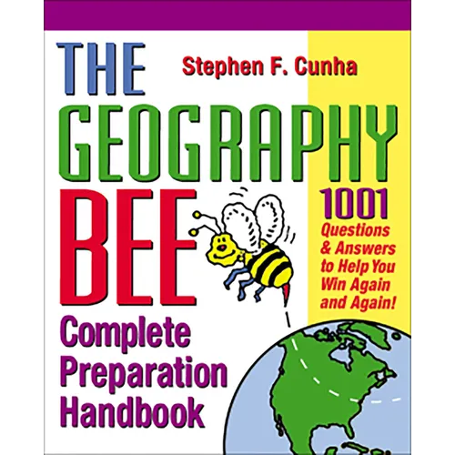 The Geography Bee Complete Preparation Handbook: 1,001 Questions & Answers to Help You Win Again and Again!