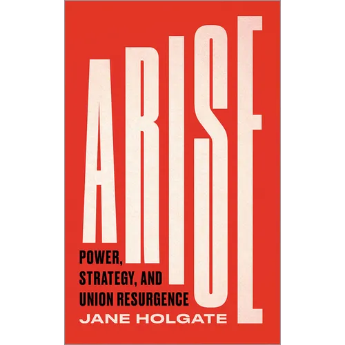 Arise: Power, Strategy and Union Resurgence