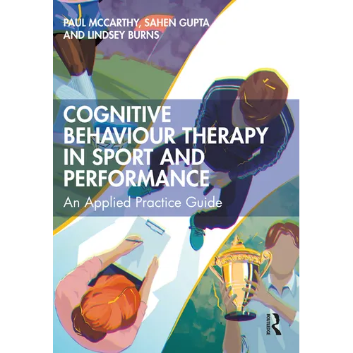 Cognitive Behaviour Therapy in Sport and Performance: An Applied Practice Guide