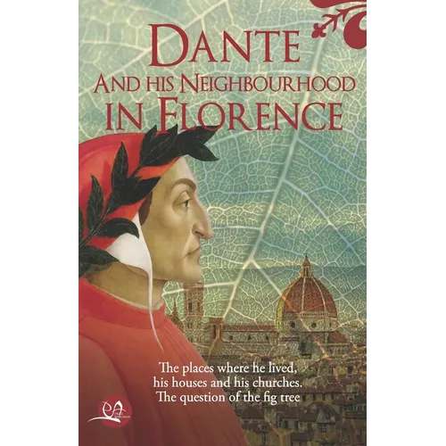 Dante and his neighbourhood in Florence: The place where he lived, his houses and his churches. The question of the fig tree