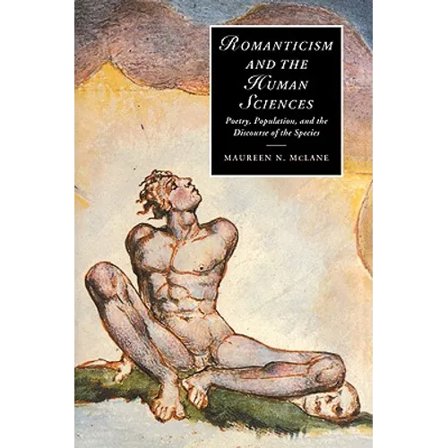 Romanticism and the Human Sciences: Poetry, Population, and the Discourse of the Species