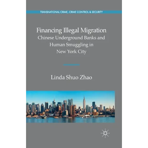 Financing Illegal Migration: Chinese Underground Banks and Human Smuggling in New York City